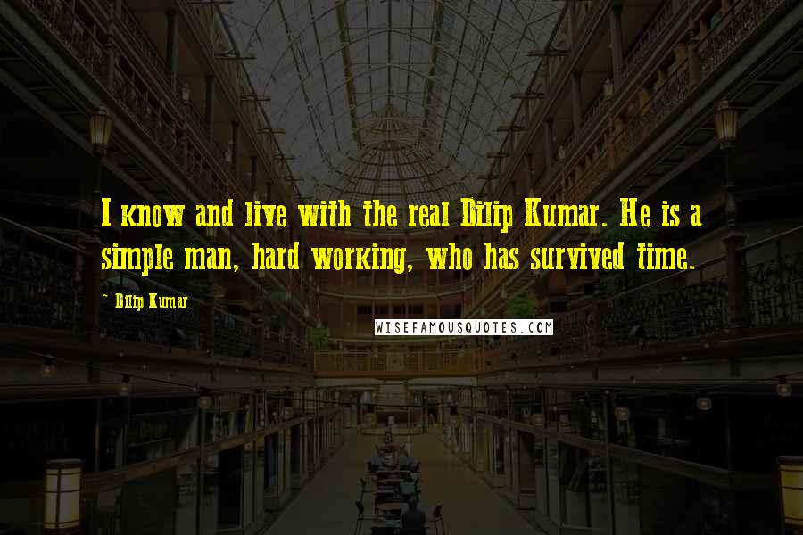 Dilip Kumar Quotes: I know and live with the real Dilip Kumar. He is a simple man, hard working, who has survived time.