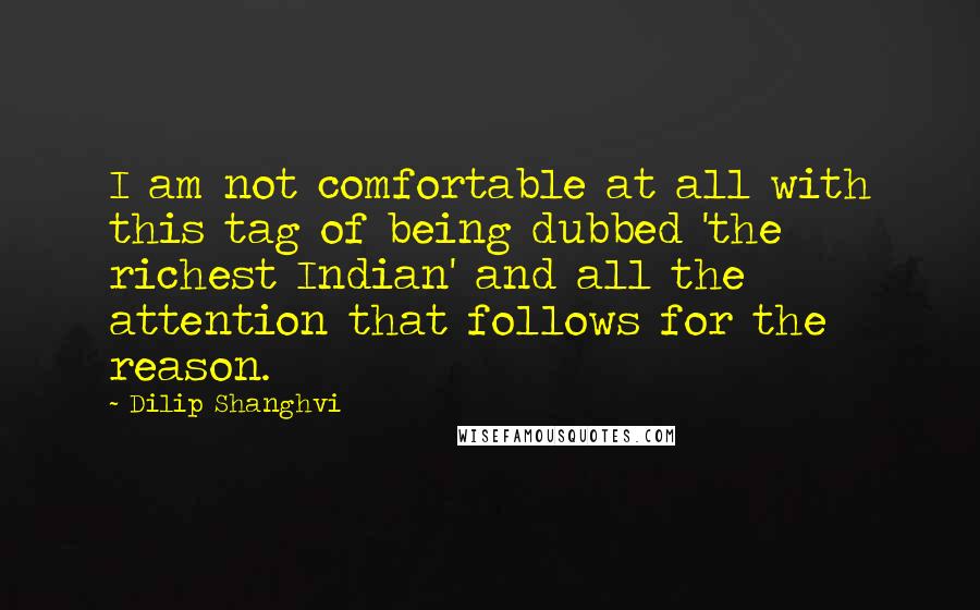Dilip Shanghvi Quotes: I am not comfortable at all with this tag of being dubbed 'the richest Indian' and all the attention that follows for the reason.