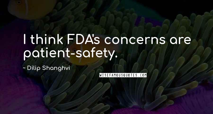 Dilip Shanghvi Quotes: I think FDA's concerns are patient-safety.