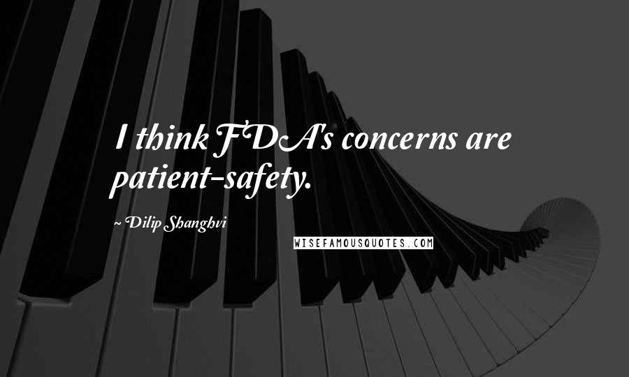 Dilip Shanghvi Quotes: I think FDA's concerns are patient-safety.