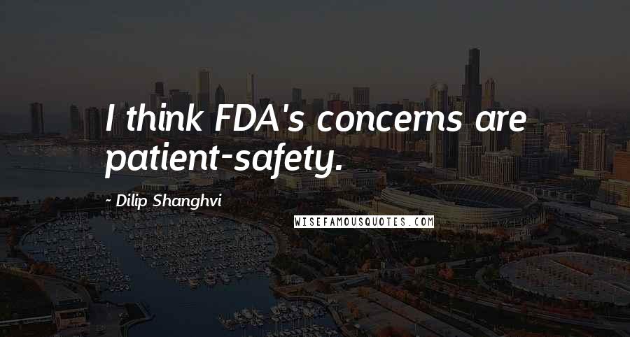 Dilip Shanghvi Quotes: I think FDA's concerns are patient-safety.