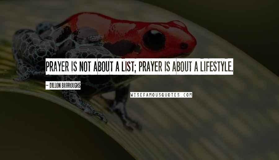 Dillon Burroughs Quotes: Prayer is not about a list; prayer is about a lifestyle.