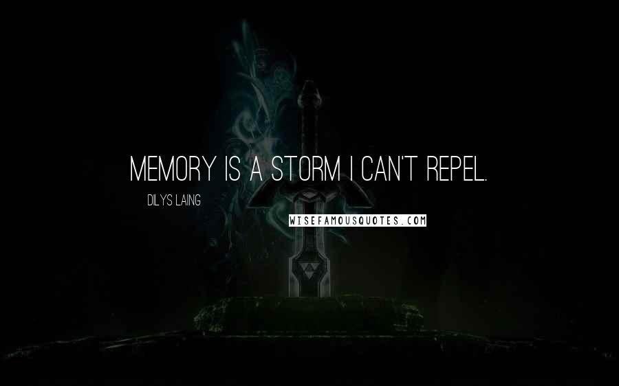 Dilys Laing Quotes: Memory is a storm I can't repel.