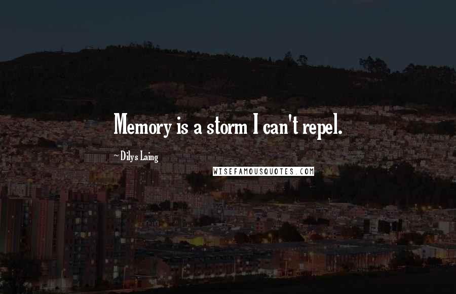 Dilys Laing Quotes: Memory is a storm I can't repel.