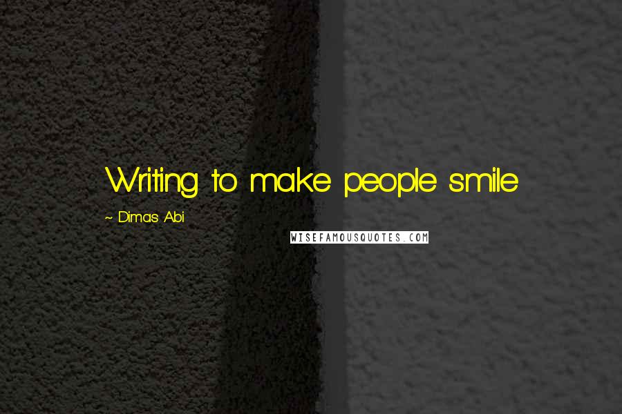 Dimas Abi Quotes: Writing to make people smile 