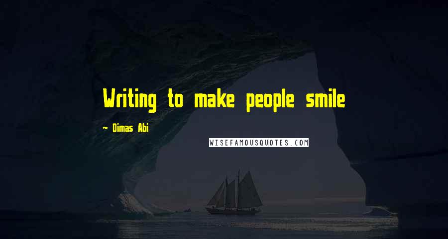 Dimas Abi Quotes: Writing to make people smile 