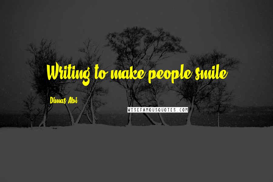 Dimas Abi Quotes: Writing to make people smile 