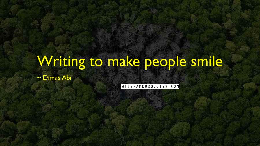 Dimas Abi Quotes: Writing to make people smile 