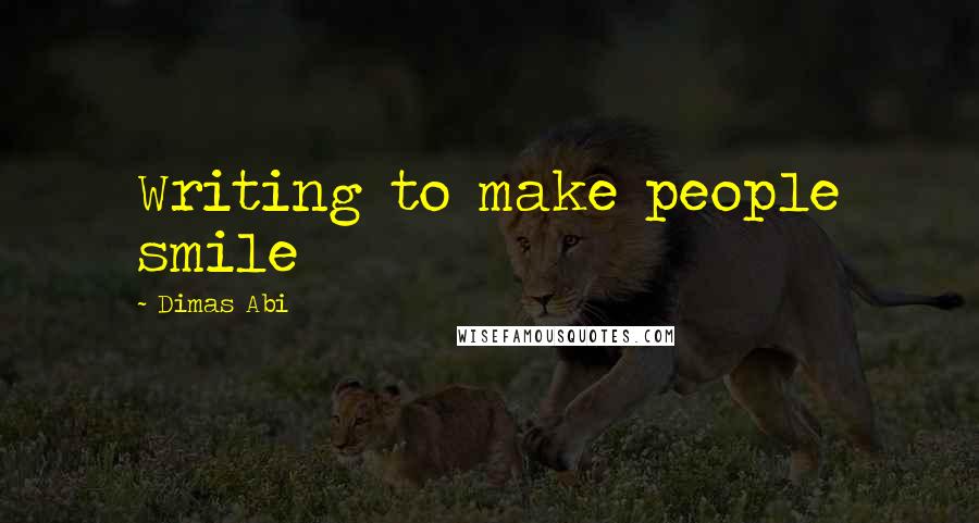 Dimas Abi Quotes: Writing to make people smile 