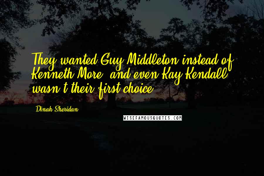 Dinah Sheridan Quotes: They wanted Guy Middleton instead of Kenneth More, and even Kay Kendall wasn't their first choice!
