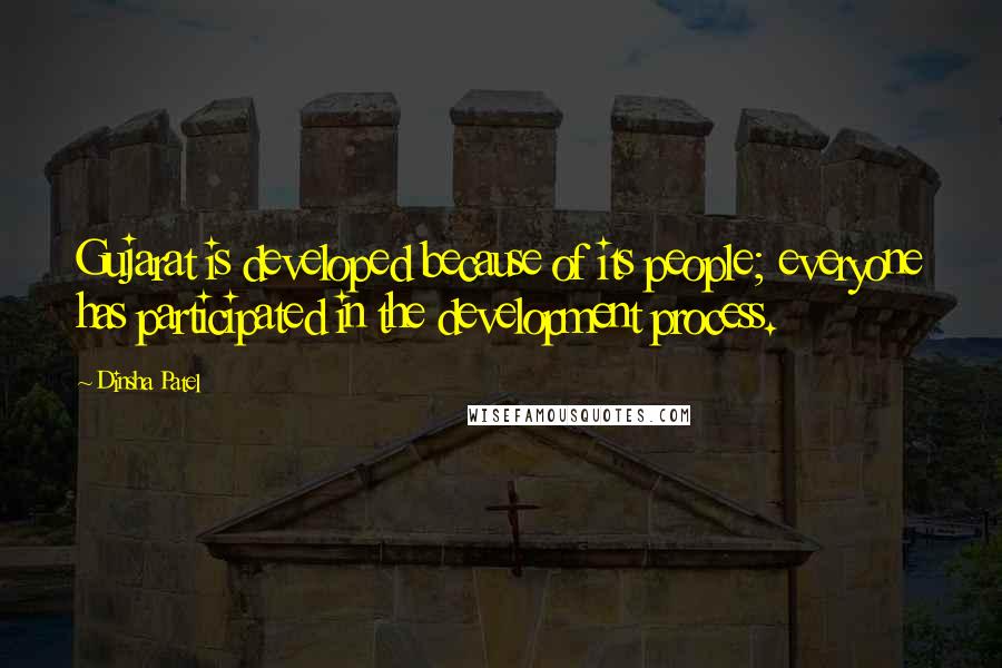 Dinsha Patel Quotes: Gujarat is developed because of its people; everyone has participated in the development process.