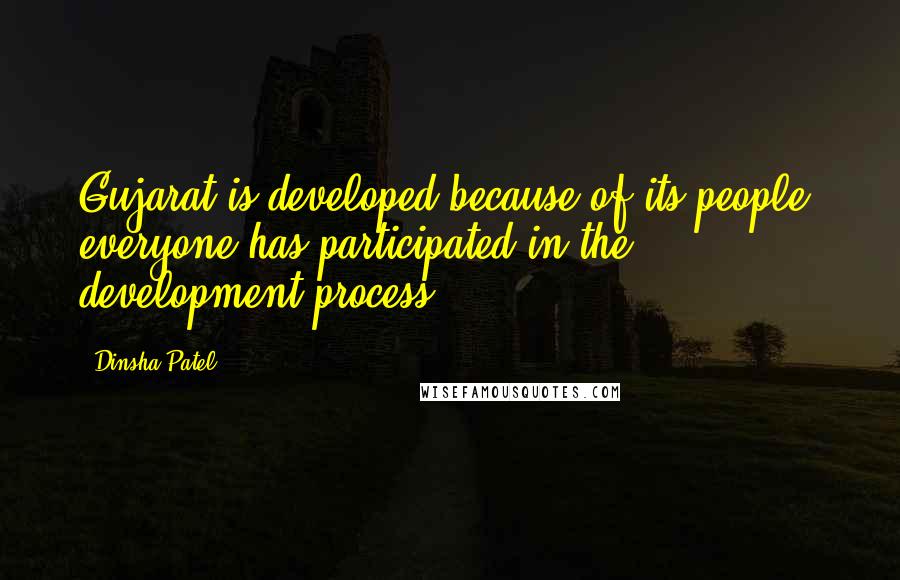 Dinsha Patel Quotes: Gujarat is developed because of its people; everyone has participated in the development process.