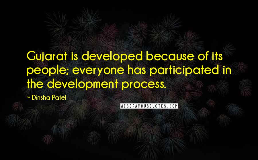 Dinsha Patel Quotes: Gujarat is developed because of its people; everyone has participated in the development process.