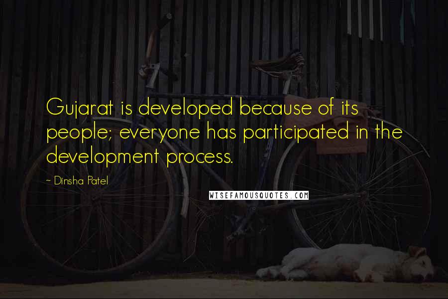 Dinsha Patel Quotes: Gujarat is developed because of its people; everyone has participated in the development process.