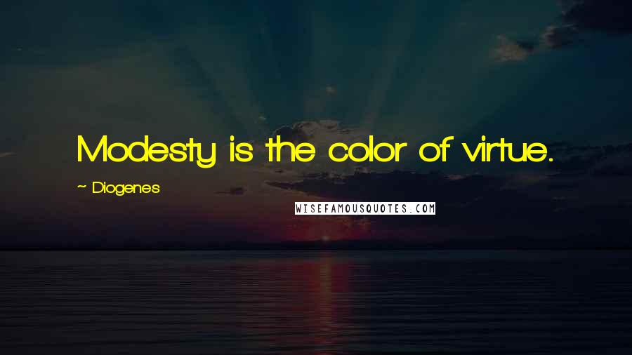 Diogenes Quotes: Modesty is the color of virtue.