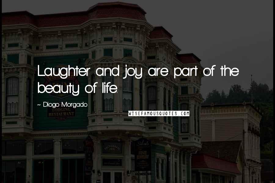 Diogo Morgado Quotes: Laughter and joy are part of the beauty of life.