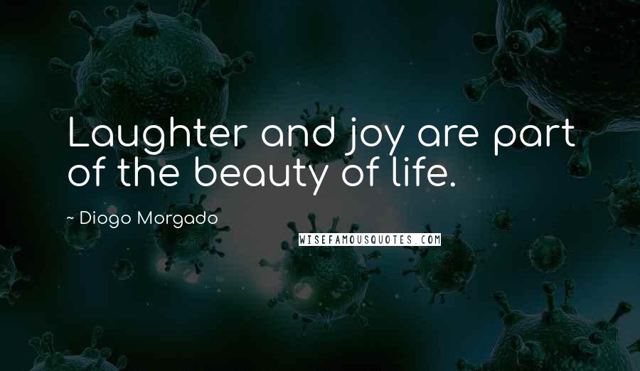 Diogo Morgado Quotes: Laughter and joy are part of the beauty of life.