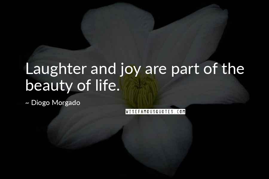 Diogo Morgado Quotes: Laughter and joy are part of the beauty of life.