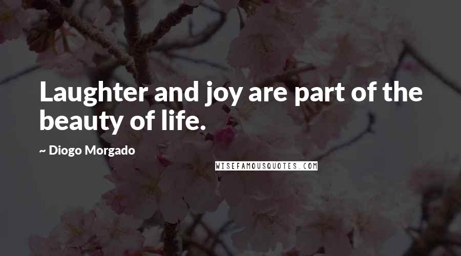 Diogo Morgado Quotes: Laughter and joy are part of the beauty of life.