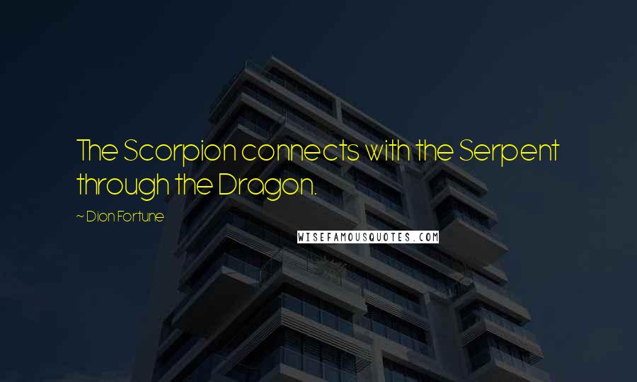 Dion Fortune Quotes: The Scorpion connects with the Serpent through the Dragon.