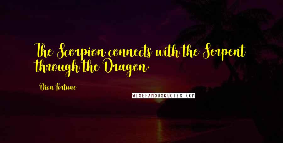 Dion Fortune Quotes: The Scorpion connects with the Serpent through the Dragon.