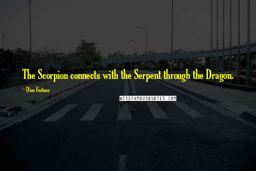 Dion Fortune Quotes: The Scorpion connects with the Serpent through the Dragon.