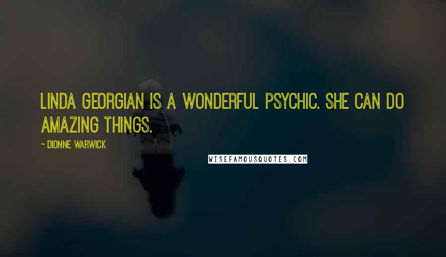 Dionne Warwick Quotes: Linda Georgian is a wonderful psychic. She can do amazing things.