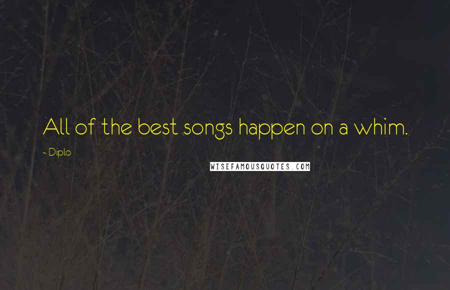 Diplo Quotes: All of the best songs happen on a whim.