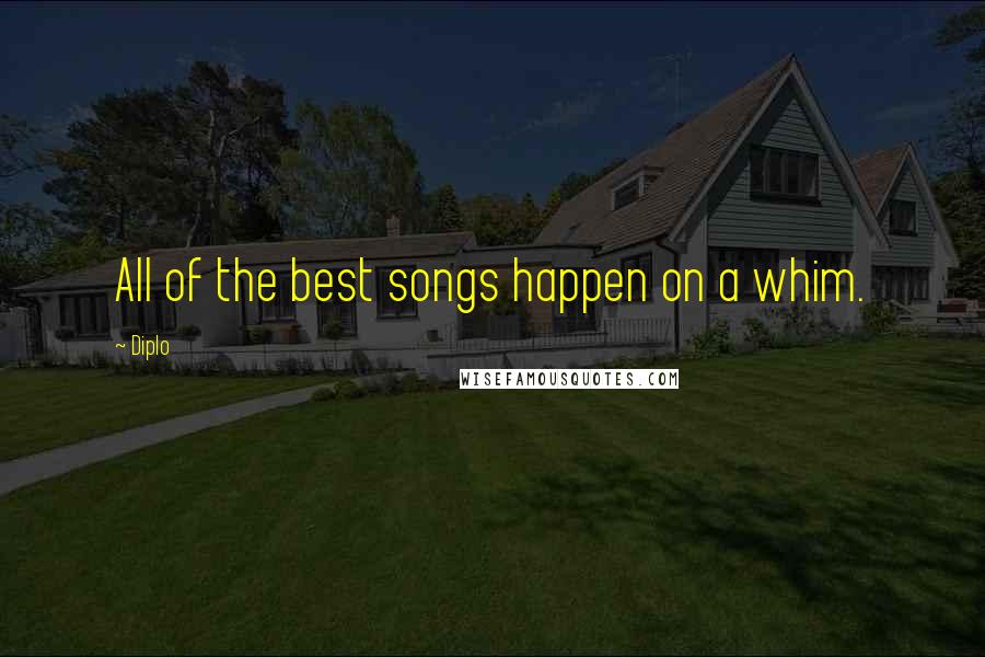 Diplo Quotes: All of the best songs happen on a whim.