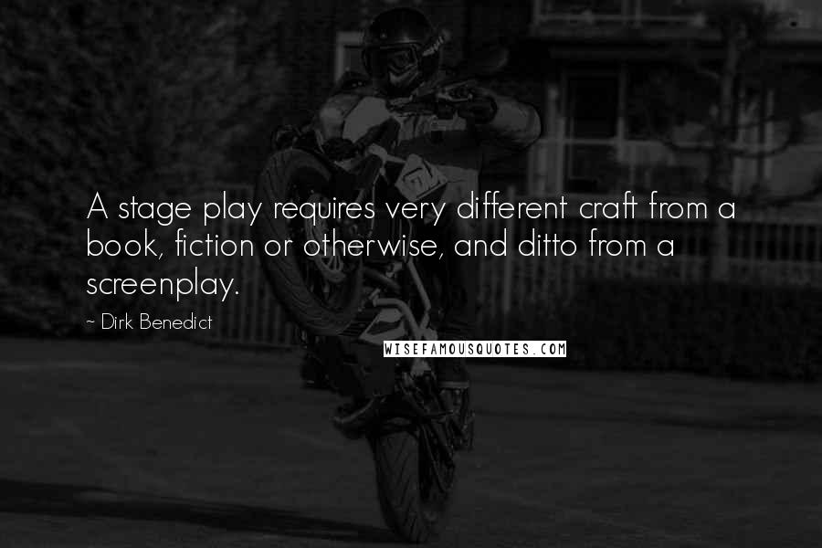 Dirk Benedict Quotes: A stage play requires very different craft from a book, fiction or otherwise, and ditto from a screenplay.