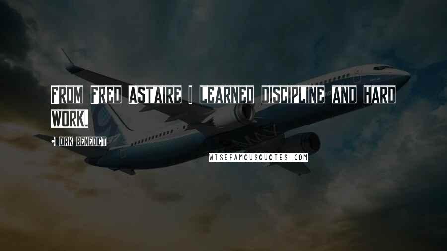 Dirk Benedict Quotes: From Fred Astaire I learned discipline and hard work.