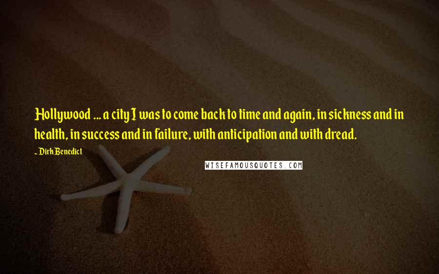 Dirk Benedict Quotes: Hollywood ... a city I was to come back to time and again, in sickness and in health, in success and in failure, with anticipation and with dread.