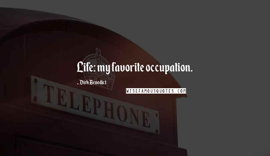 Dirk Benedict Quotes: Life: my favorite occupation.