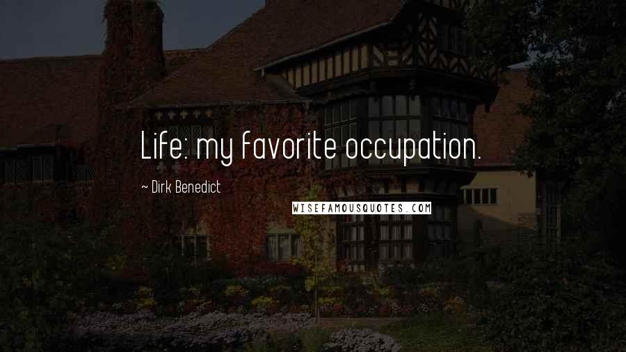 Dirk Benedict Quotes: Life: my favorite occupation.