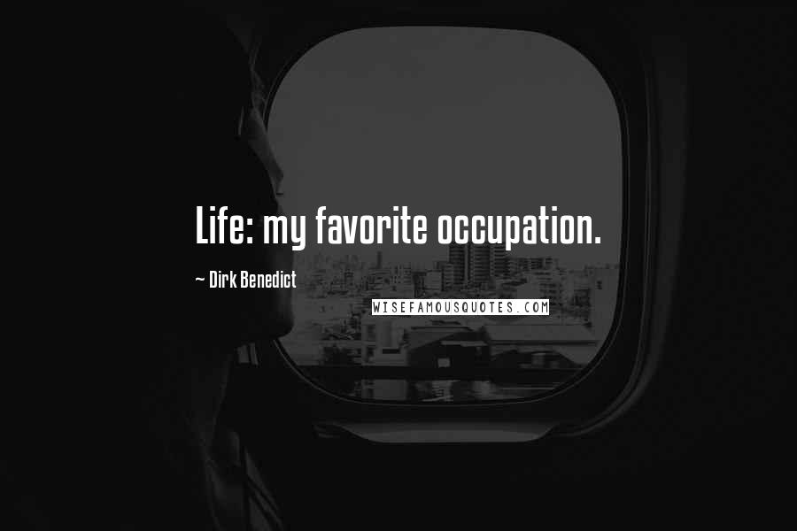 Dirk Benedict Quotes: Life: my favorite occupation.