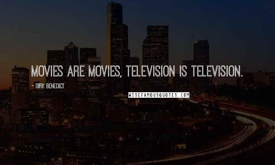 Dirk Benedict Quotes: Movies are movies, television is television.