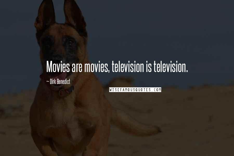 Dirk Benedict Quotes: Movies are movies, television is television.