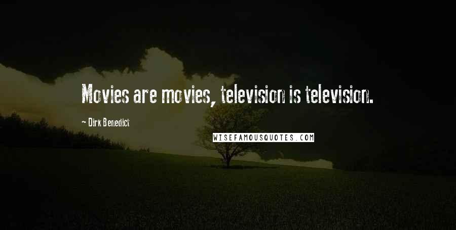 Dirk Benedict Quotes: Movies are movies, television is television.