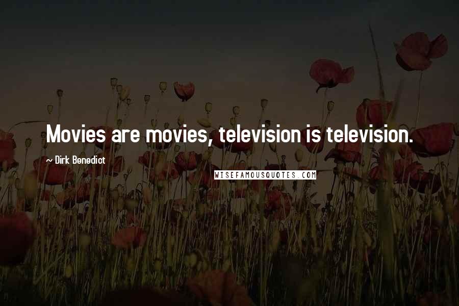 Dirk Benedict Quotes: Movies are movies, television is television.