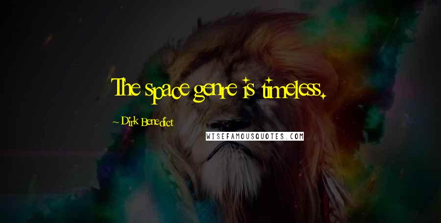 Dirk Benedict Quotes: The space genre is timeless.