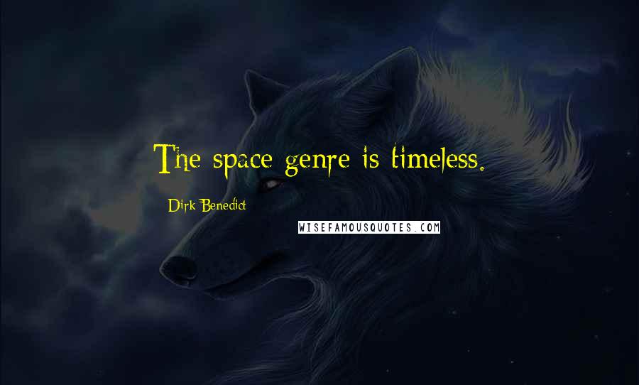 Dirk Benedict Quotes: The space genre is timeless.