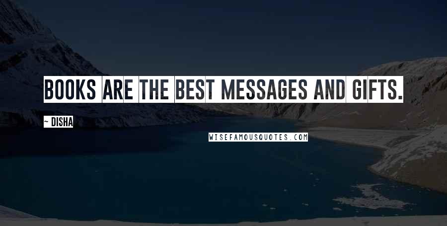 Disha Quotes: Books are the best messages and gifts.