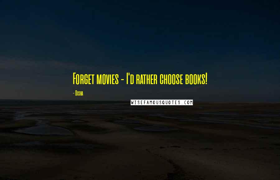 Disha Quotes: Forget movies - I'd rather choose books!
