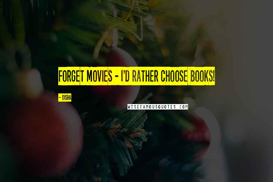 Disha Quotes: Forget movies - I'd rather choose books!