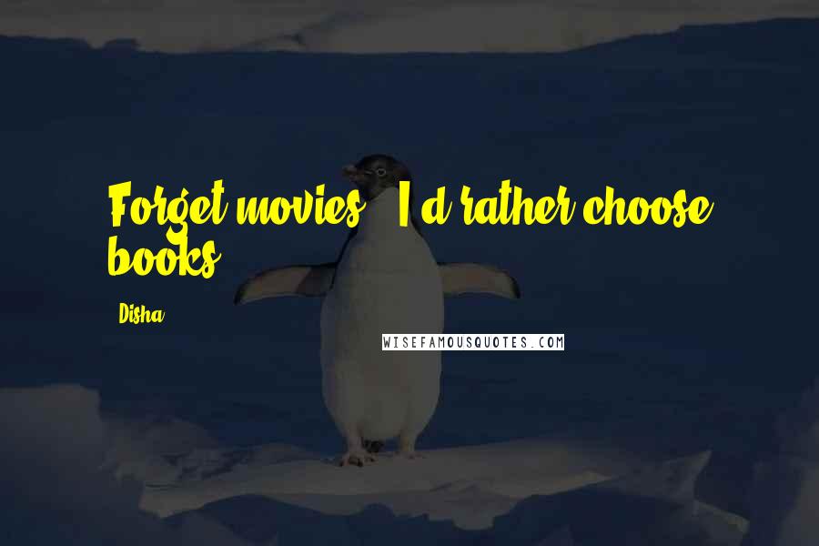 Disha Quotes: Forget movies - I'd rather choose books!