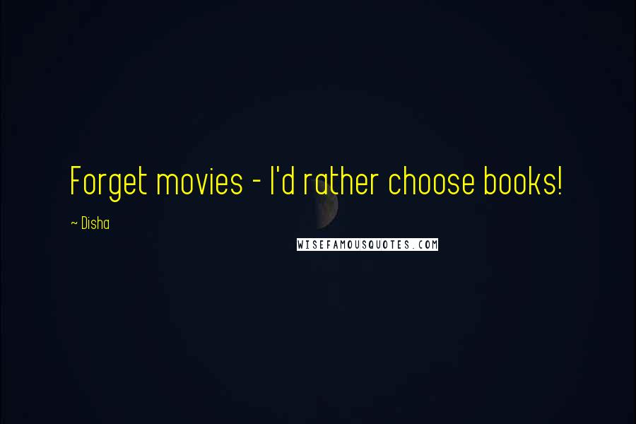 Disha Quotes: Forget movies - I'd rather choose books!