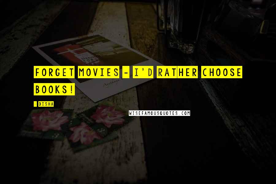 Disha Quotes: Forget movies - I'd rather choose books!