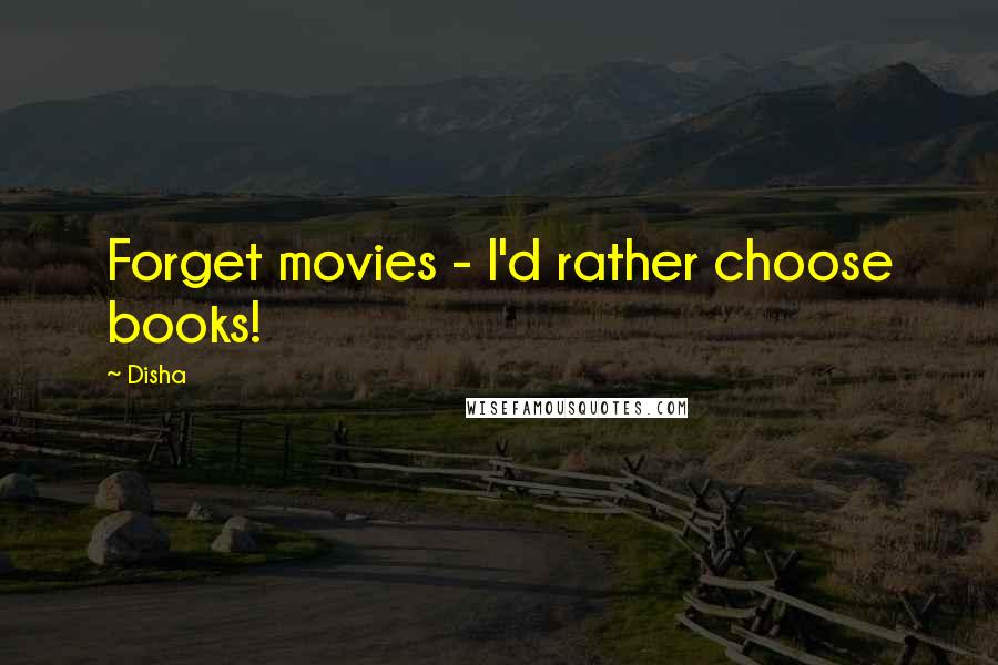 Disha Quotes: Forget movies - I'd rather choose books!
