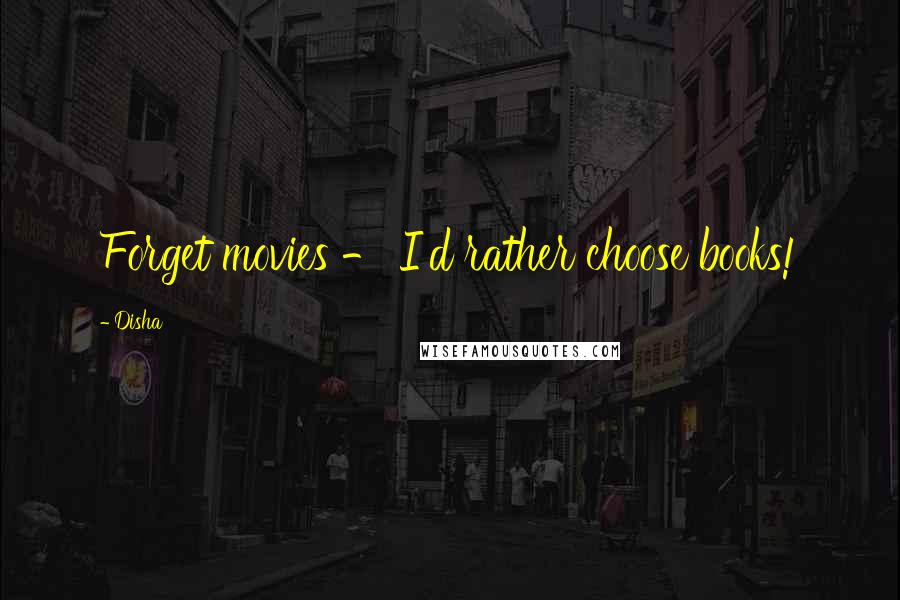Disha Quotes: Forget movies - I'd rather choose books!