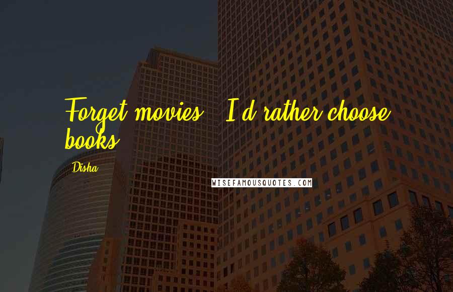 Disha Quotes: Forget movies - I'd rather choose books!
